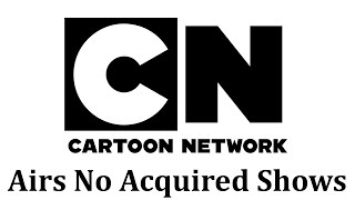 Cartoon Network Doesn't Have Any Acquired Shows Anymore