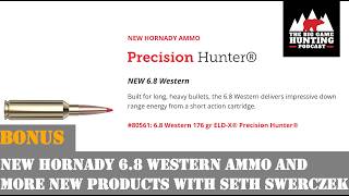 Bonus 19: New Hornady 6.8 Western Ammo & More New Products With Seth Swerczek Guide
