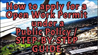 Q&A: HOW TO APPLY FOR A OPEN WORK PERMIT UNDER A PUBLIC POLICY | STEP-BY-STEP GUIDE