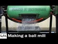 Making a Ball Mill