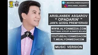 Arislanbek Asqarov - Opadarin'  (MUSIC VERSION)