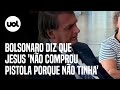 Bolsonaro diz que Jesus Cristo 'não comprou pistola porque não tinha'