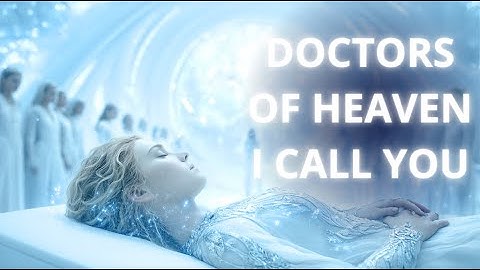 DOCTORS OF HEAVEN I CALL YOU | PLEIADIAN SONG #healingmusic #healingprayer   #doctorsofheaven
