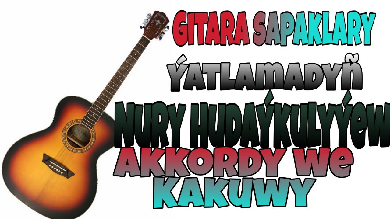 Turkmen Gitara okuwy Yatlamady Nury Hudaykulyyew Aydymy akkordy we kakuwy