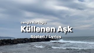 Cengiz Kurtoğlu - Küllenen Aşk  (Sözleri/ Lyrics)