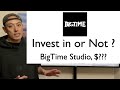 Invest in or Not? - BigTime, $??? -