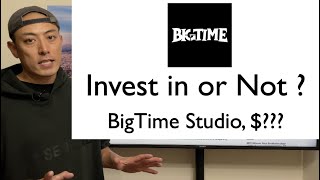 Invest in or Not? - BigTime, $??? -