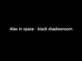 Alex in space  black shadowroom