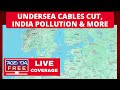 Undersea Cables Cut, India Pollution and More Top Stories - LIVE Breaking News Coverage
