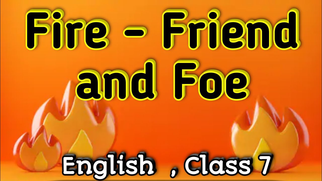 short essay on fire friend and foe