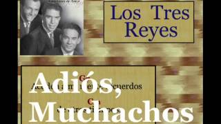 Video thumbnail of "Los Tres Reyes: Adiós, Muchachos - (letra y acordes)"