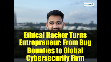 Ethical Hacker Turns Entrepreneur: From Bug Bounties to Global Cybersecurity Firm