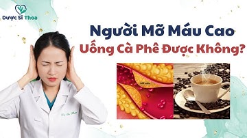Người Mỡ Máu Cao Uống Cà Phê Được Không? | Dược sĩ Thoa