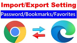 how to import/export password, bookmarks & favorites from chrome to edge & edge to chrome