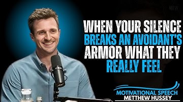 When Your Silence Breaks an Avoidant’s Armor: What They Really Feel | Matthew Hussey | Motivational