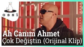 Ah Canım Ahmet - Çok Değiştin Resimi