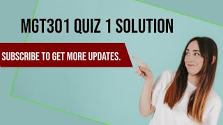 MGT301 QUIZ 1 SOLUTION AND DISCUSSION SPRING 2020