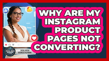 Why Are My Instagram Product Pages Not Converting? - Social Media Business Playbook