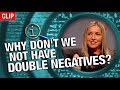QI | Why Don't We Not Have Double Negatives?
