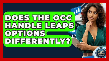 Does The OCC Handle LEAPS Options Differently? - Stock and Options Playbook