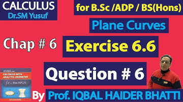 Ch#6|Plane Curves 1| Ex 6.6 Question # 6 |Calculus & Analytic Geometry by SM Yusuf Lec 12