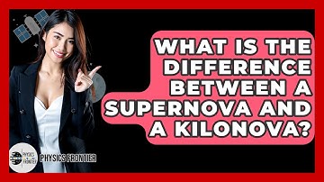 What Is The Difference Between A Supernova And A Kilonova? - Physics Frontier