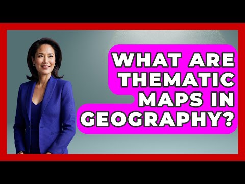 What Are Thematic Maps In Geography? - The Student Atlas