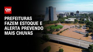 Prefeituras fazem estoque e alerta prevendo mais chuvas | LIVE CNN