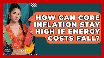How Can Core Inflation Stay High If Energy Costs Fall? - Inflation Insight Channel