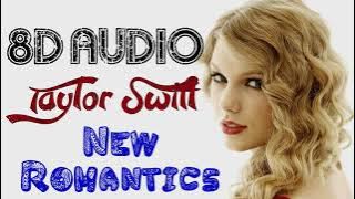 Taylor Swift - New Romantics (8D Audio)  1989 Album [2014] || 8D Songs