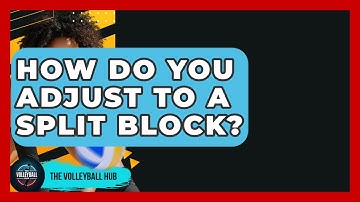 How Do You Adjust To A Split Block? - The Volleyball Hub