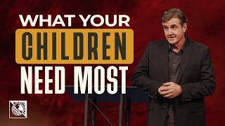 What Your Children Need Most Pastor Allen Jackson