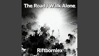 The Road I Walk Alone