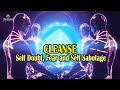 Cleanse Self Doubt, Fear and Self Sabotage: Destroy Negative Energy, Freedom from subconscious Fear