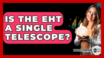 Is The EHT A Single Telescope? - Physics Frontier