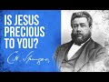 The precious lord jesus 1 peter 27  ch spurgeon sermon