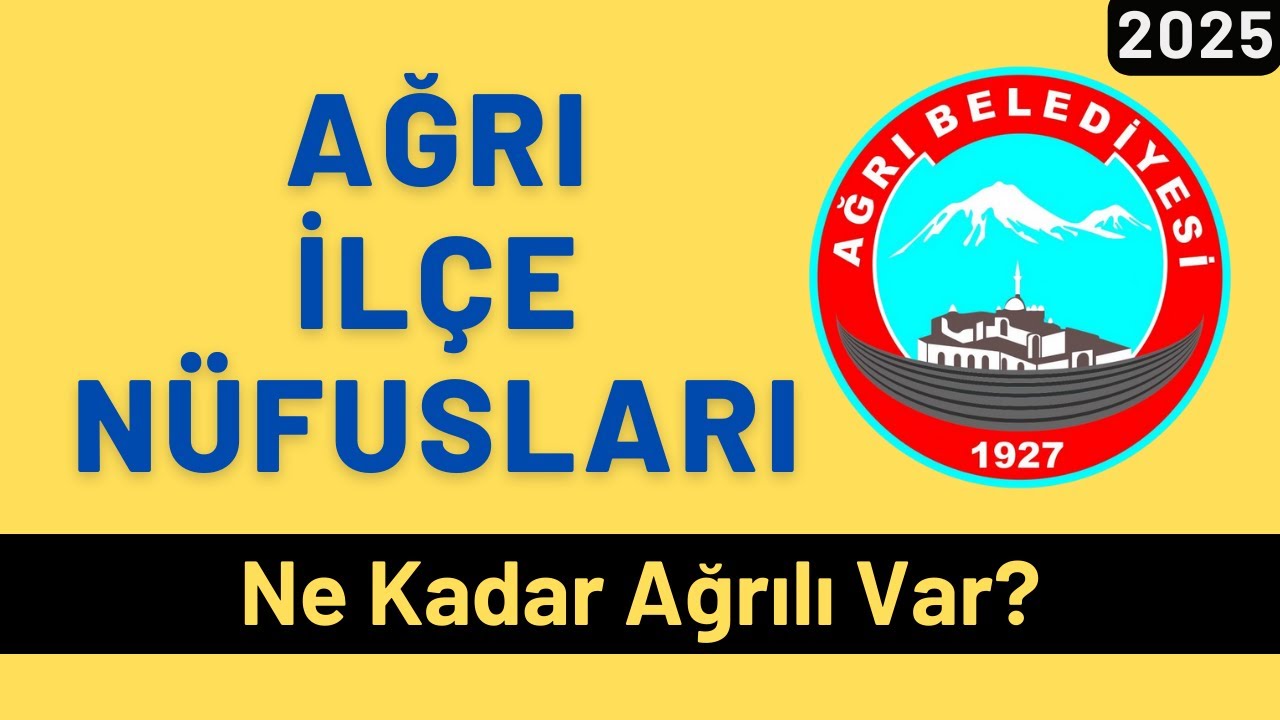2025 Ağrı İlçe Nüfusları - İlçelere Göre Ağrılı Sayıları