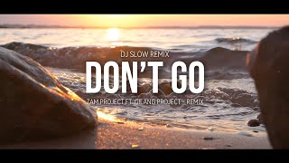 Dj Slow Remix !!! DON'T GO - Zamproject Ft.Gilang Project Remix 