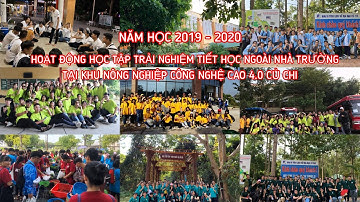 [4K] 2019 - 2020 TỔNG KẾT HOẠT ĐỘNG HỌC TẬP TRẢI NGHIỆM TIẾT HỌC NGOÀI NHÀ TRƯỜNG TẠI KNNCN CAO 4.0