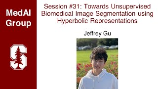 MedAI #31: Unsupervised Biomedical Image Segmentation using Hyperbolic Representations | Jeffrey Gu