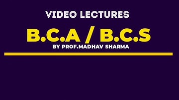 VIDEO LECTURES FOR B.C.A |B.C.S BY PROF. MADHAV SHARMA