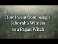 How I Left Jehovah’s Witnesses and became a Pagan Witch 