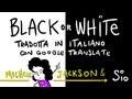 Black or White (Michael Jackson) TRADOTTA IN ITALIANO con Google Translate