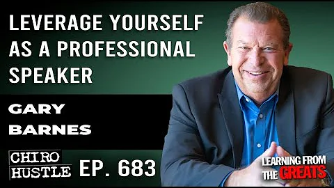 Leverage Yourself as a Professional Speaker with Gary Barnes - Chiro Hustle Podcast 683