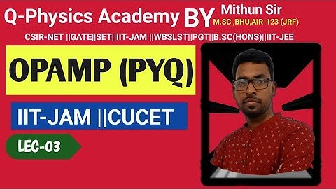 IIT JAM (L-03) || OP-AMP(pyq)|| CUCET-2024 || ELECTRONICS (ANALOG) || qphysicsacademy