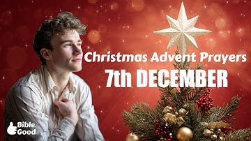 7 December | 🙏  Pray Your Way to Christmas 🎄 : 25 Daily Prayers to Jesus (Advent Devotional)