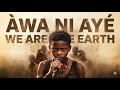 ÀWA NI AYÉ (We Are The Earth) | Official Lyric Video