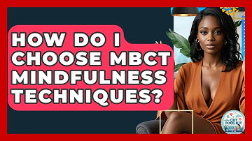 How Do I Choose MBCT Mindfulness Techniques? - CBT Toolkit