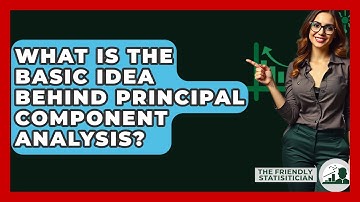 What Is The Basic Idea Behind Principal Component Analysis? - The Friendly Statistician