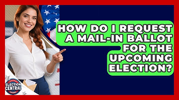 How Do I Request a Mail-In Ballot for the Upcoming Election? | Election Central Channel News